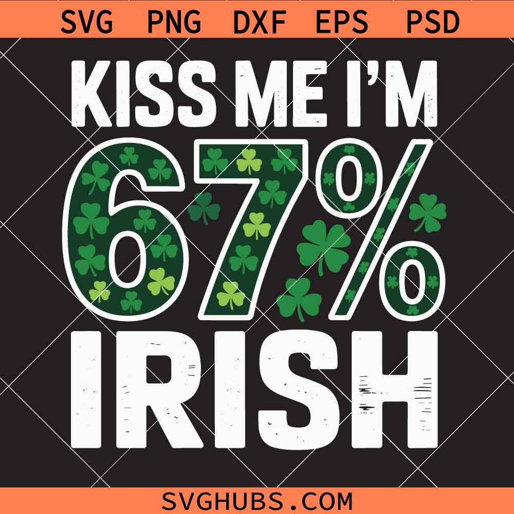 Kiss me I'M 67% Irish Svg Png, St Patrick's Day, Lucky Clover Svg Png, Shamrock Svg Png