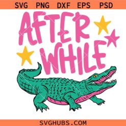 Later Gator svg, After While Crocodile svg, Trending svg, Catch Phrase svg, Girly Png, Boutique Png svg