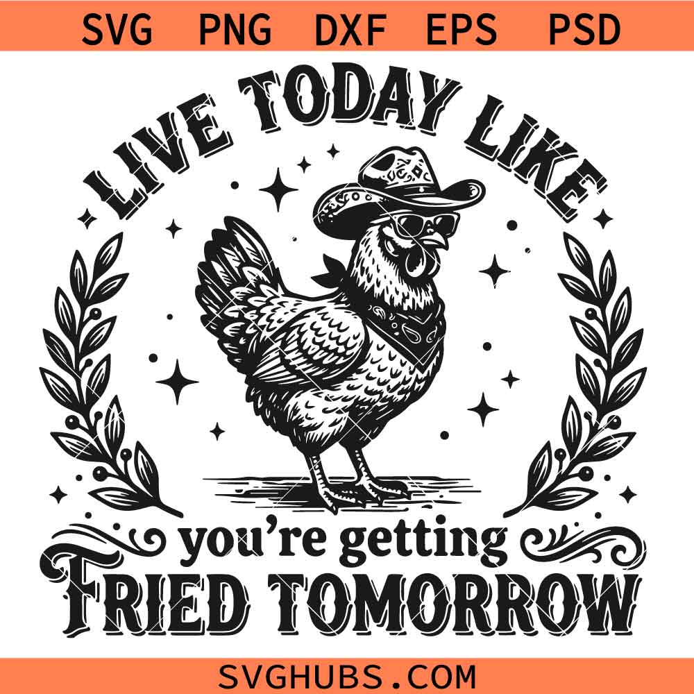 Live Today Like You’re Getting Fried Tomorrow Svg Png, Self Care Svg Png, Chicken Lover Svg Png