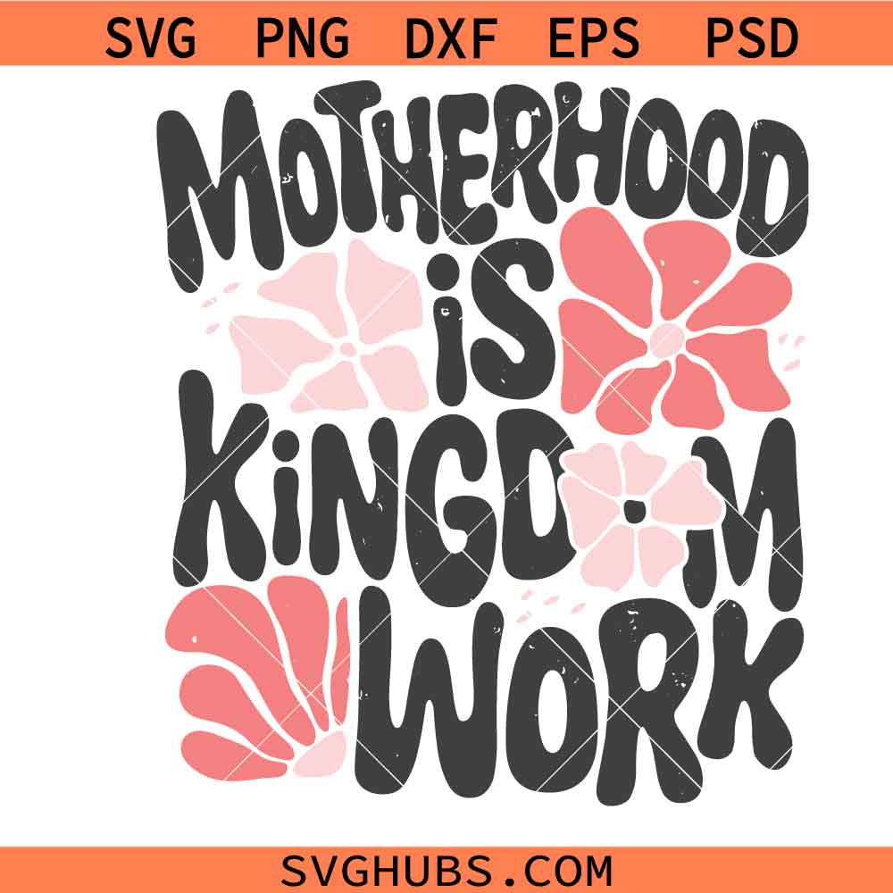 Motherhood Is Kingdom Work svg, Retro Christian Mom Svg, Mother's Day svg
