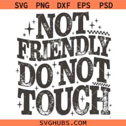 Not Friendly Do Not Touch SVG, Sarcastic SVG, Humor SVG, Funny SVG