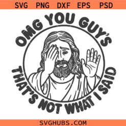OMG You Guys That’s Not What I Said SVG, Funny Jesus Meme SVG, Funny Christian SVG