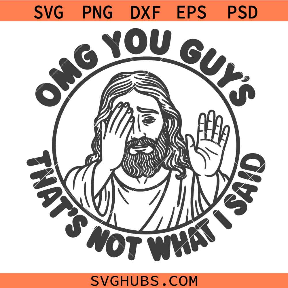 OMG You Guys That’s Not What I Said SVG, Funny Jesus Meme SVG, Funny Christian SVG