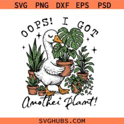 Oops I Got Another Plant Goose SVG, Plant Lover SVG, Funny Duck Plant Lover SVG