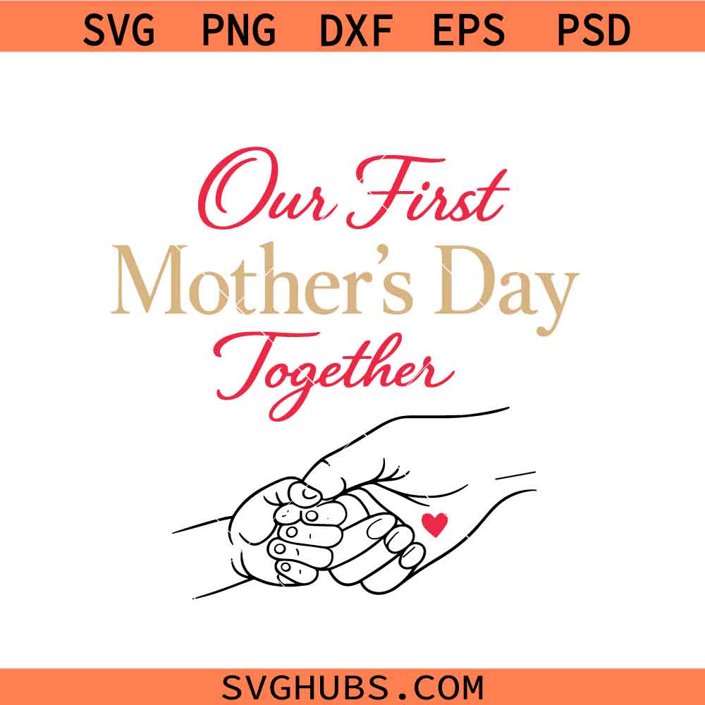 Our First Mothers Day Together SVG, Mothers Day SVG, Mommy And Baby SVG