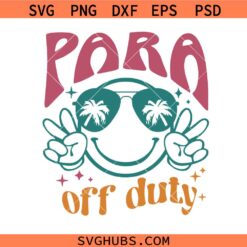 PARA Off Duty SVG PNG, Para Svg, Paraprofessional Last Day of School Svg Para Summer svg