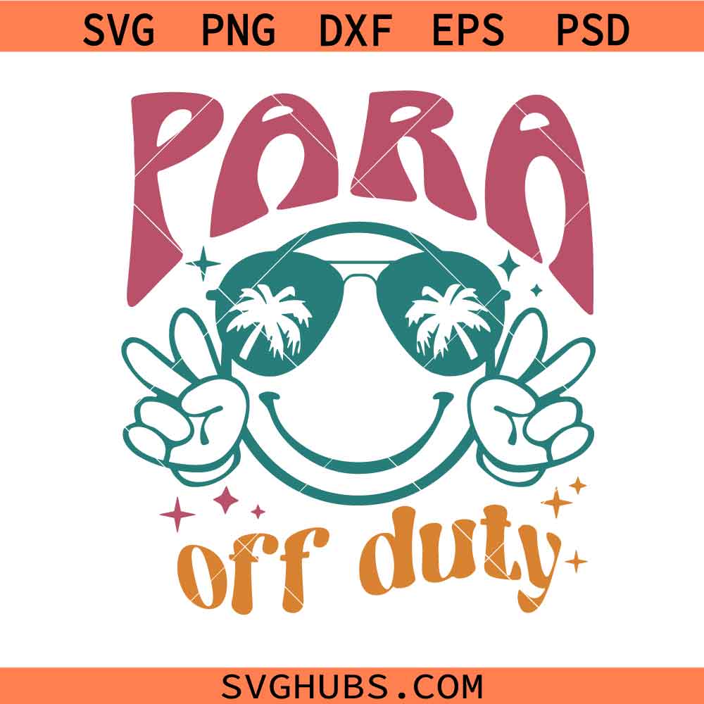 PARA Off Duty SVG PNG, Para Svg, Paraprofessional Last Day of School Svg Para Summer svg
