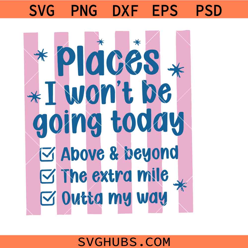 Places I Wont Be Going Today SVG, Funny Sarcastic Png svg, I'm Project That Keeps Jesus Busy Svg
