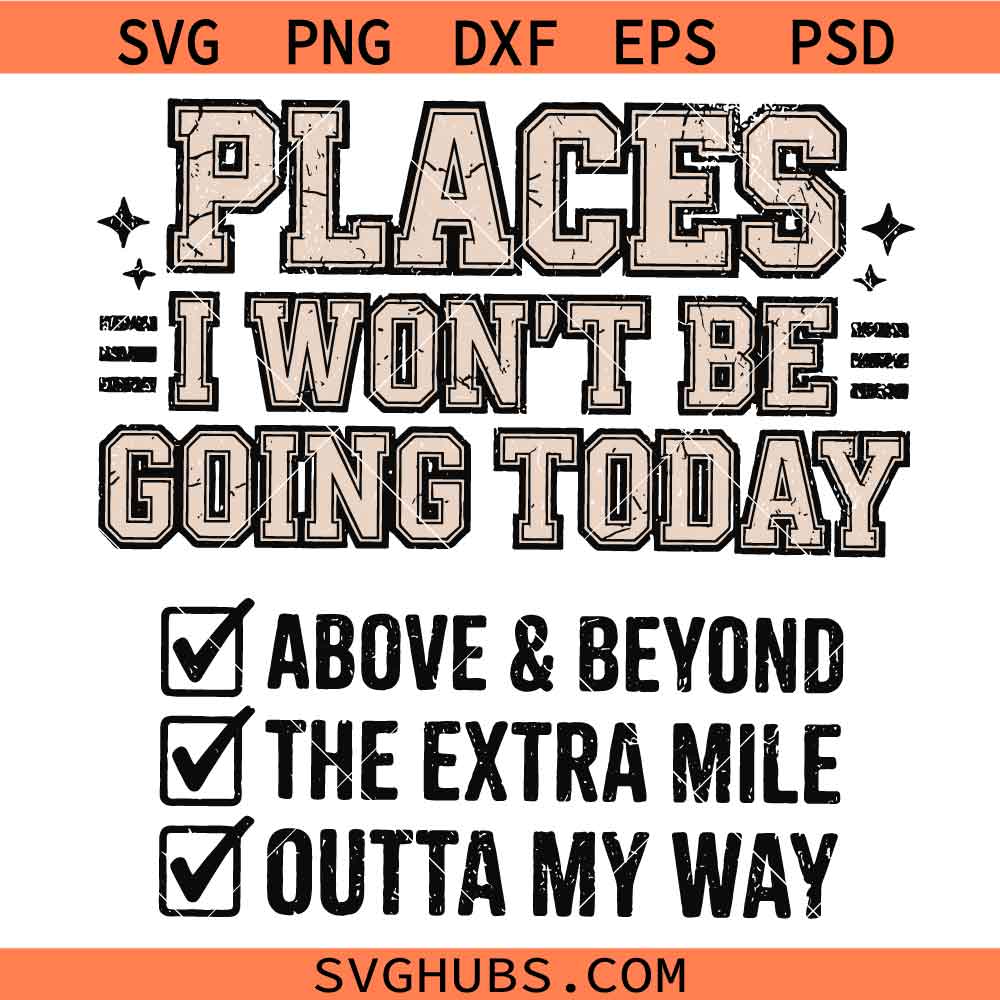 Places I Wont Be Going Today SVG, Funny Saying SVG, Sarcastic SVG