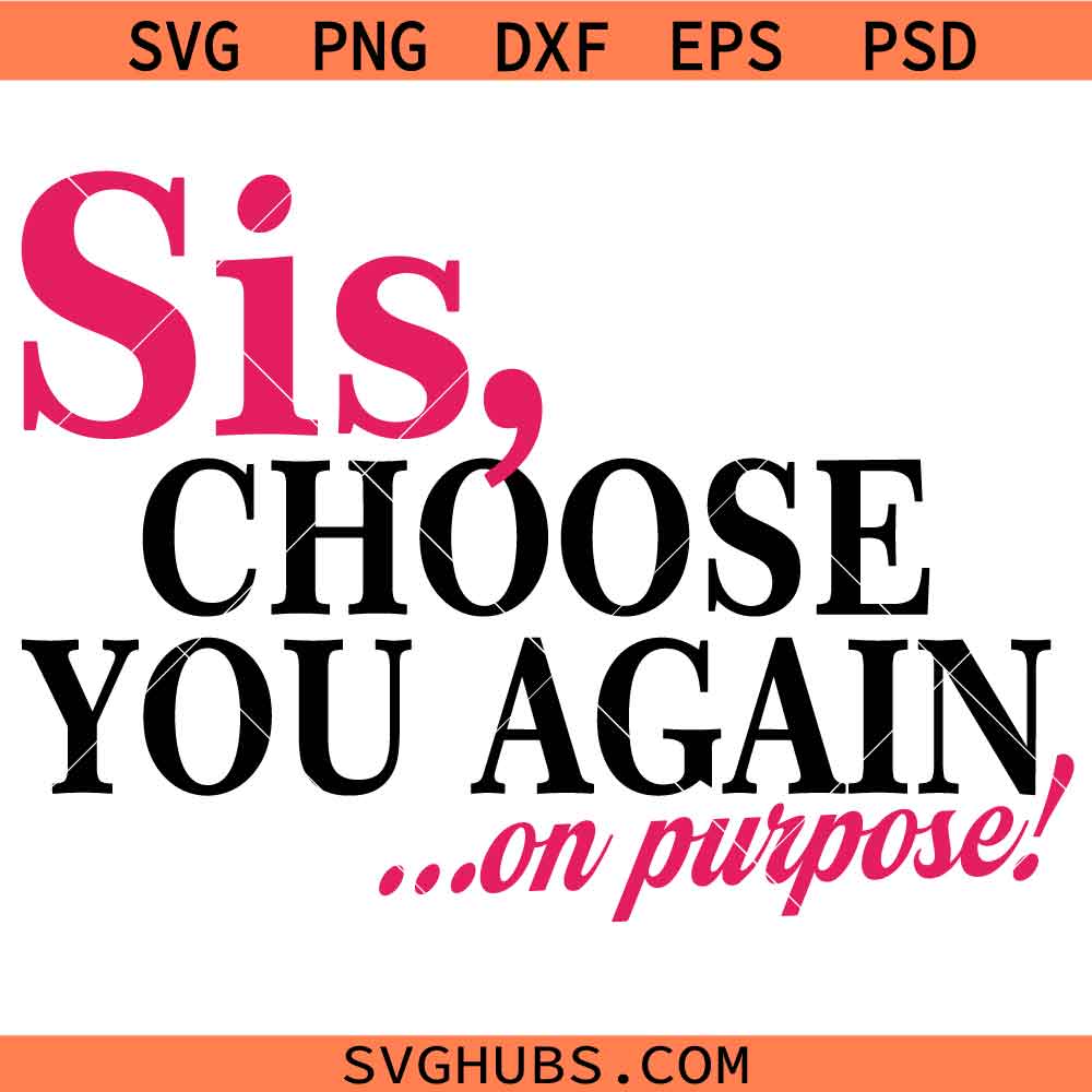 Sis Choose You again On Purpose Svg, Empowerment Quote Svg, Christian Quote Svg