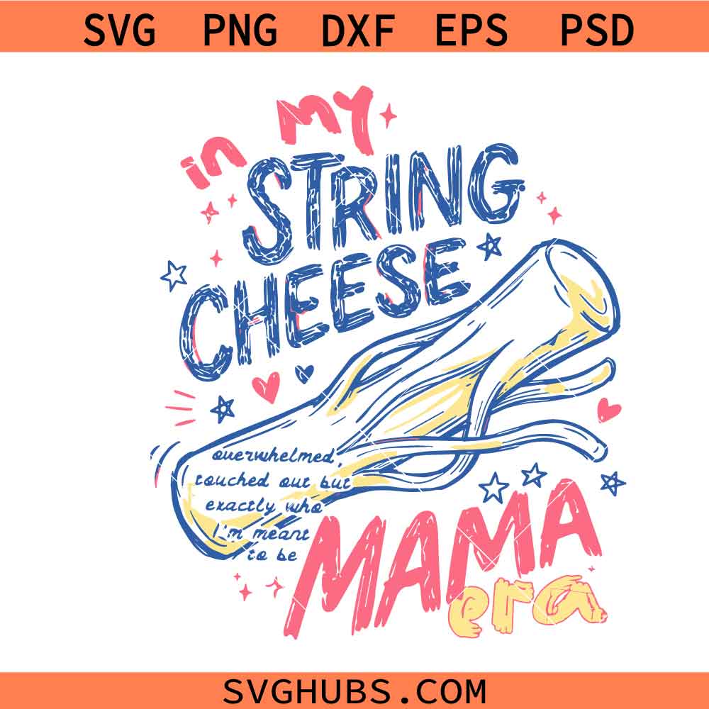 In My String Cheese Mama Era PNG SVG, Overstimulated Mom svg, Trendy Toddler Mom svg