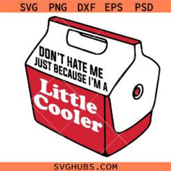 Don't Hate Me Just Because I'm A Little Cooler svg, Cooler SVG PNG, Summer Cooler SVG