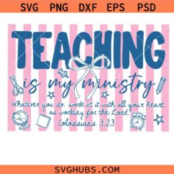 Teaching Is My Ministry svg, Preppy Teacher Png svg, Teacher Bible Verse Christian svg, Back To School Png svg, Kindergarten Teacher svg