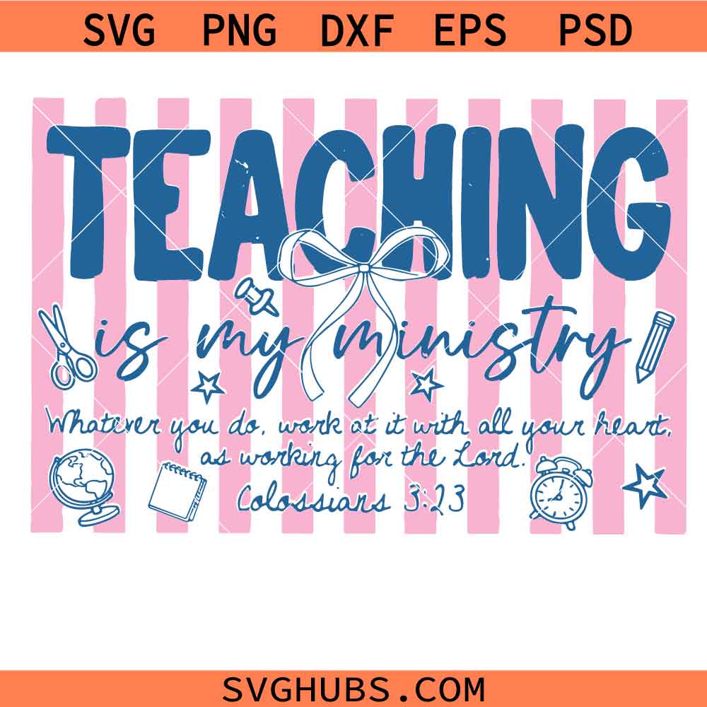 Teaching Is My Ministry svg, Preppy Teacher Png svg, Teacher Bible Verse Christian svg, Back To School Png svg, Kindergarten Teacher svg