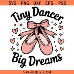 Tiny Dancer Big Dreams Svg Png, Little Ballerina Svg, Ballet Shoes Svg, Dancing Girl Svg