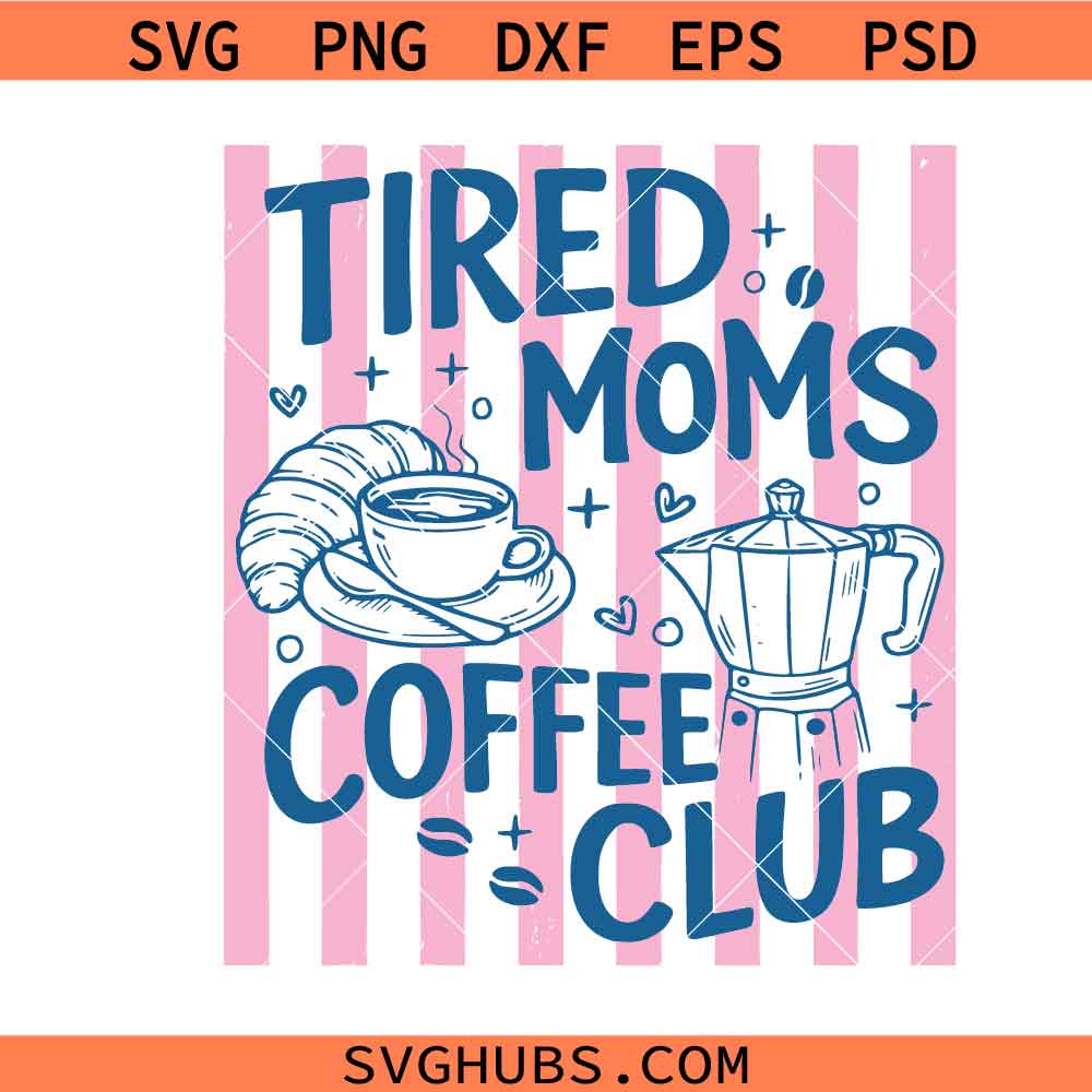 Tired Moms Coffee Club SVG PNG, Funny Mothers Day svg, Retro Mom Gift, Trendy Mom svg, Coffee Lover svg