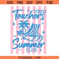 Tired Teachers Summer Club Svg, Summer Teacher Svg, Summer Vibes Svg, Summer Break Svg