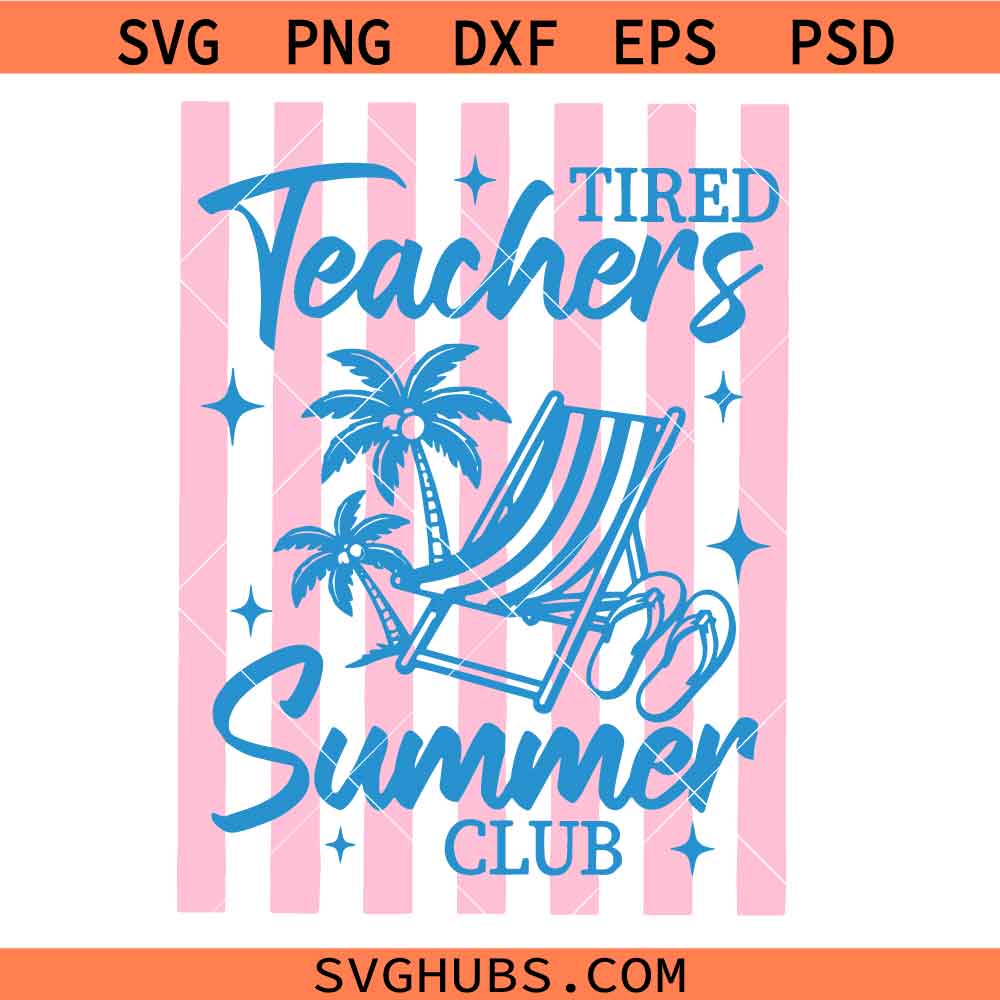 Tired Teachers Summer Club Svg, Summer Teacher Svg, Summer Vibes Svg, Summer Break Svg