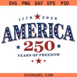 America 250 years of freedom SVG, 250th Anniversary SVG, American Flag SVG, Patriotic SVG