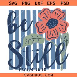 Be Still Psalm 46 10 SVG, Christian Shirt SVG, Bible Verse svg, Scripture svg, Religious Svg