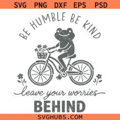 Be humble be kind Frog bicycle SVG, Frog Bicycle Meme SVG, all svg, motivational svg
