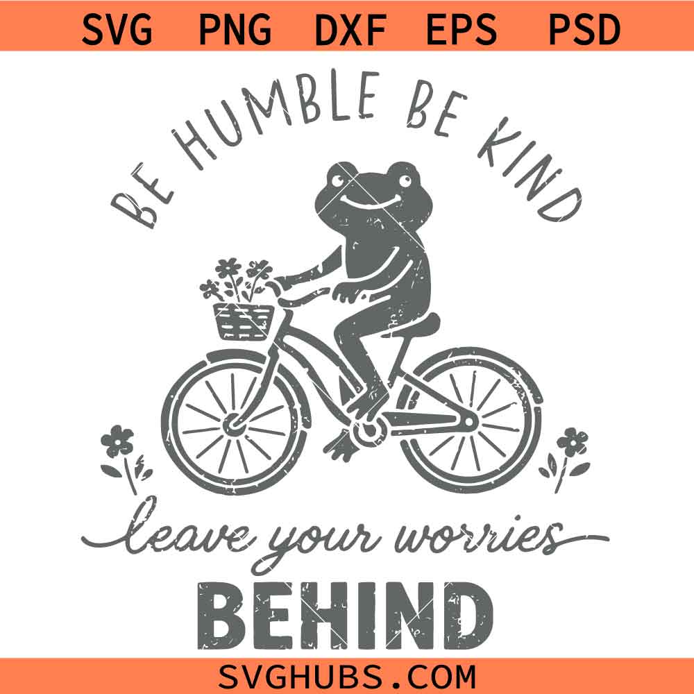 Be humble be kind Frog bicycle SVG, Frog Bicycle Meme SVG, all svg, motivational svg