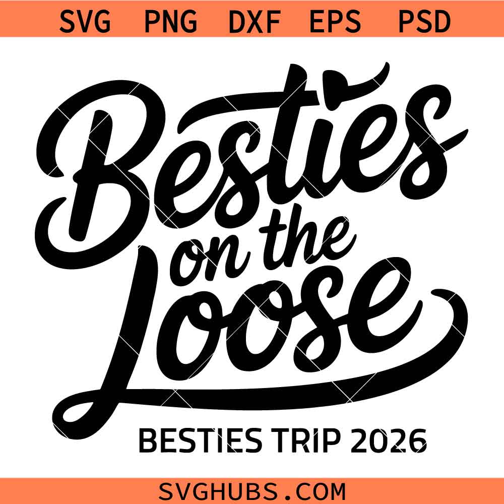 Besties on the Loose SVG, Travel svg, Vacation svg, Vacay Mode svg, Friends svg