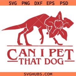 Can I Pet That Dog Demogorgon Devil SVG, Funny Stranger  Things SVG, Upside Down SVG, Dog Lover SVG