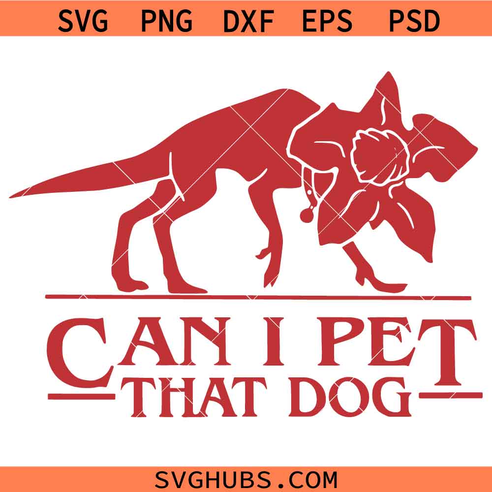 Can I Pet That Dog Demogorgon Devil SVG, Funny Stranger Things SVG, Upside Down SVG, Dog Lover SVG