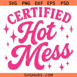 Certified Hot Mess SVG, Funny Sarcastic Quote SVG, Sassy SVG, Humor SVG