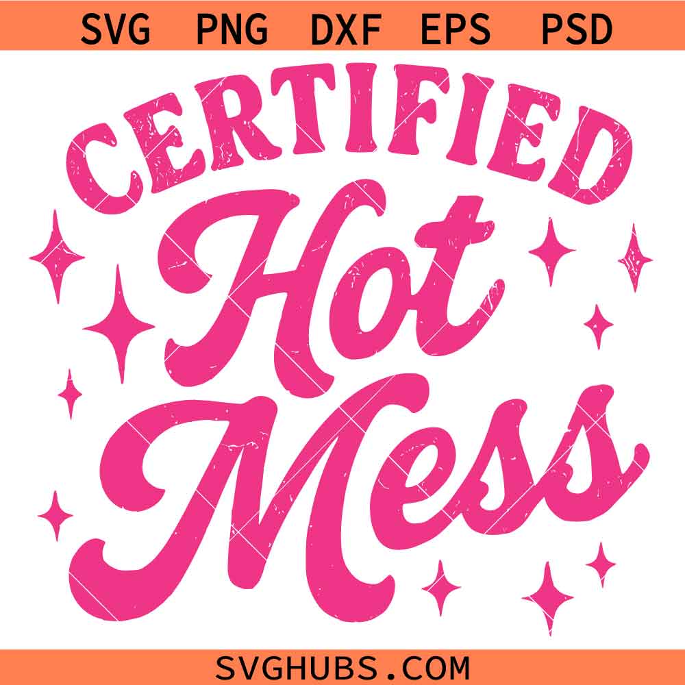 Certified Hot Mess SVG, Funny Sarcastic Quote SVG, Sassy SVG, Humor SVG