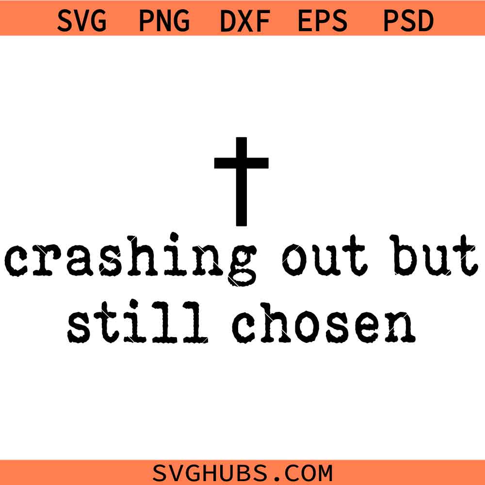 Crashing Out But Still Chosen SVG, Christian Saying SVG, Religious SVG
