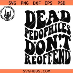 Dead Pedophiles Don't Reoffend svg, Stop Pedophile Svg, Save the Children Svg, Anti Pedophile Svg