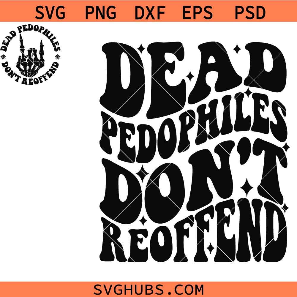 Dead Pedophiles Don't Reoffend svg, Stop Pedophile Svg, Save the Children Svg, Anti Pedophile Svg