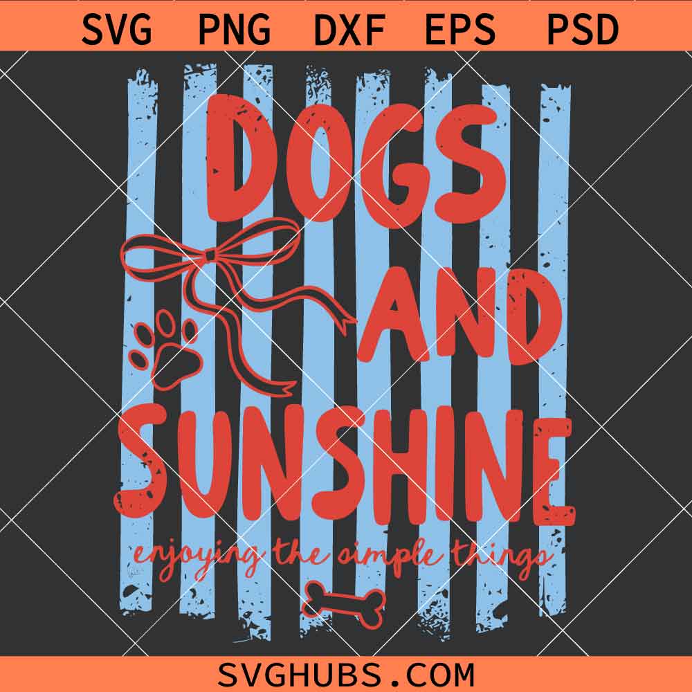 Dogs and Sunshine Enjoying the Simple Things SVG, Summer Dog Svg, Positive SVG, Inspirational SVG