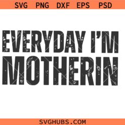Every Day I'm Motherin svg, Motherhood svg, Mothers Day svg