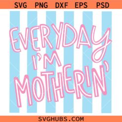 Everyday I’m Motherin' Stripes SVG, Mom Life SVG, Motherhood SVG
