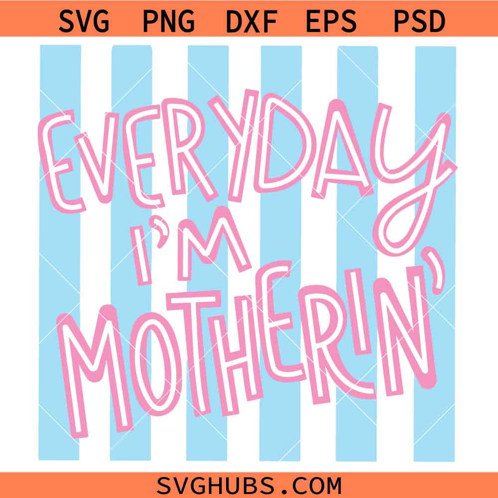 Everyday I’m Motherin' Stripes SVG, Mom Life SVG, Motherhood SVG