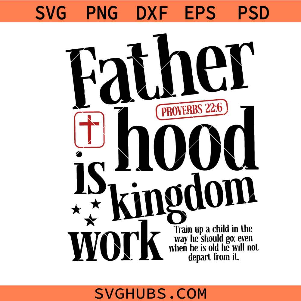 Fatherhood Is Kingdom Work SVG, Fatherhood svg, Faith Based Png svg, Christian Streetwear svg