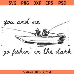 Fishing In The Dark SVG, You and Me Fishing SVG, Funny Fishing SVG