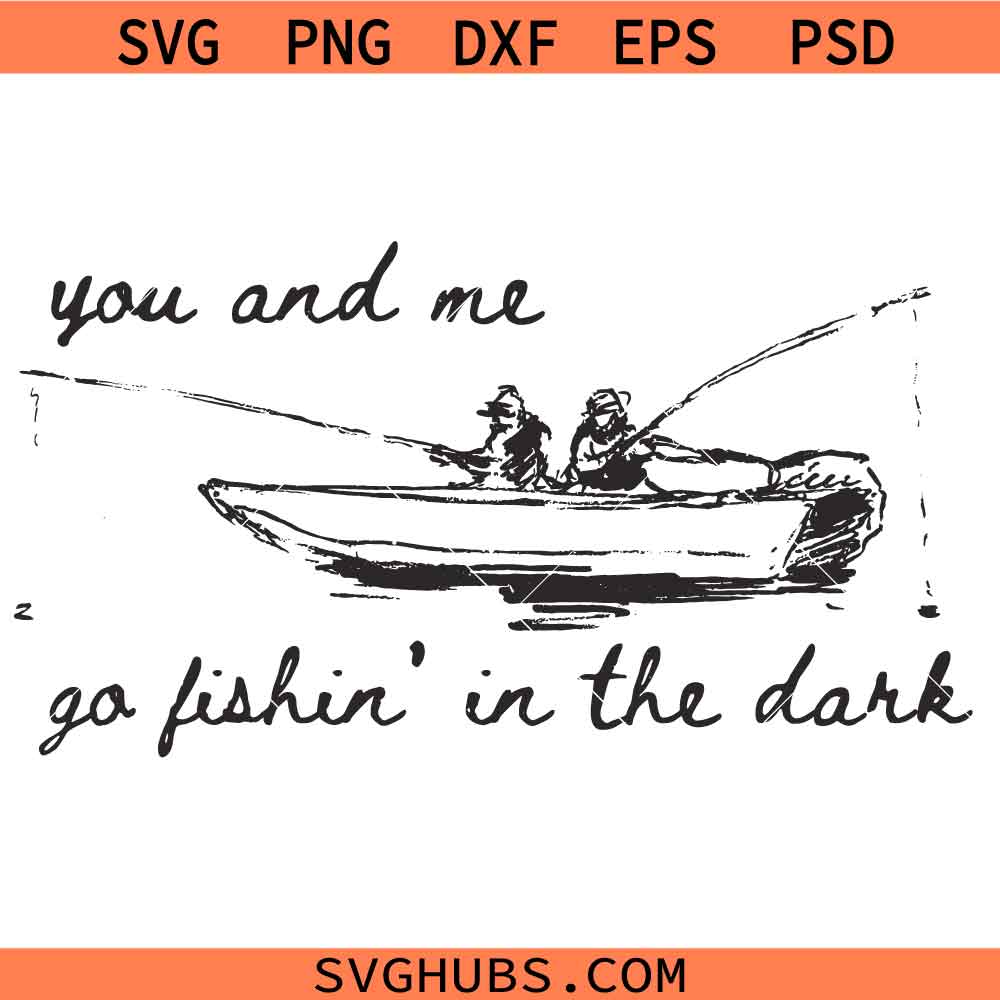 Fishing In The Dark SVG, You and Me Fishing SVG, Funny Fishing SVG