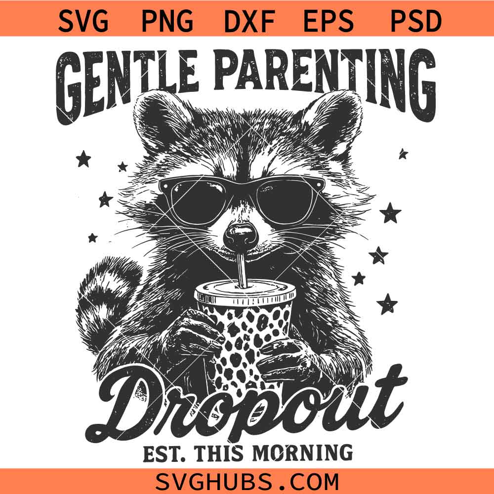 Gentle Parenting Dropout Raccoon SVG, Funny Mom Life Humor SVG, Funny Raccoon SVG