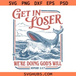 Get In Loser Were Doing God’s Will SVG, Jonah & The Whale Bible Verse SVG