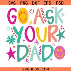 Go Ask Your Dad SVG, Mom Shirt Svg, Mom Quote Svg