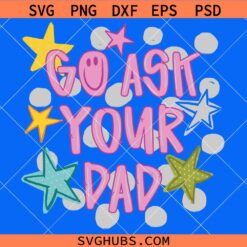 Go Ask Your Dad SVG, Funny Dad Life SVG, Fathers Day Shirt SVG