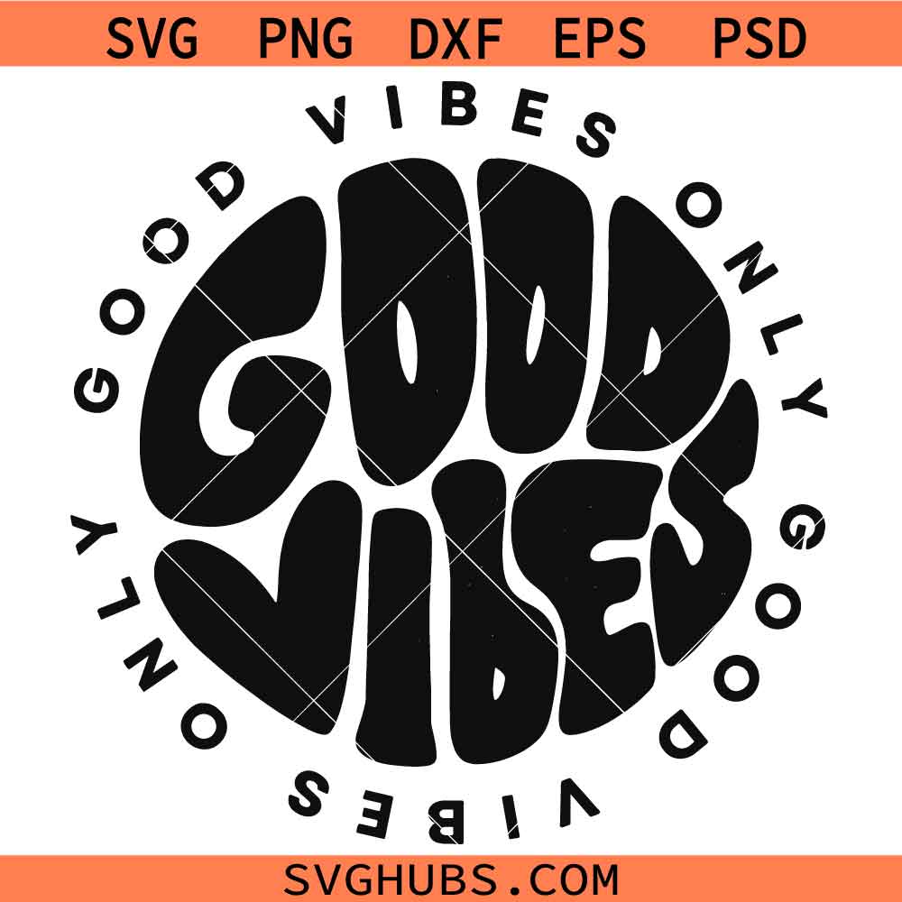 Good Vibes only SVG, Groovy Hippie Shirt SVG, Good Vibes Only, Positive Svg