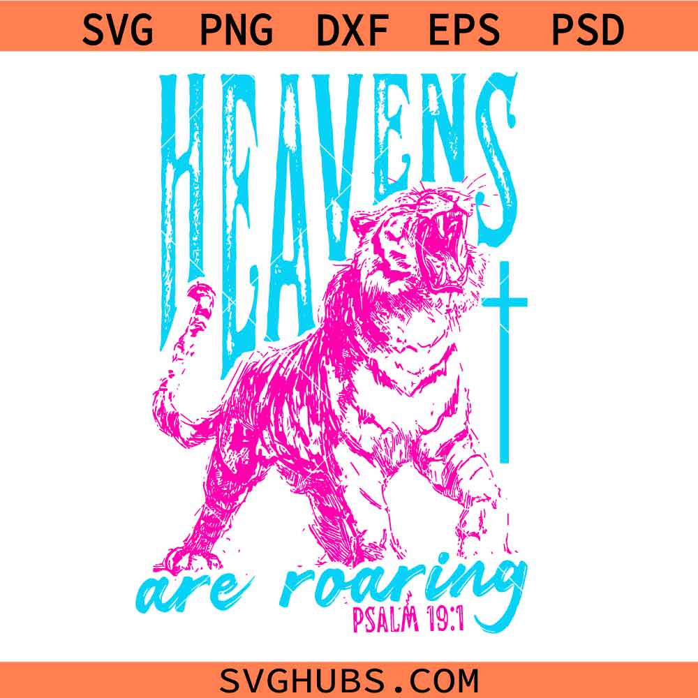 Heavens Are Roaring Tiger svg, Christian Neon Tiger Cross svg, Psalm 19:1 Sublimation svg