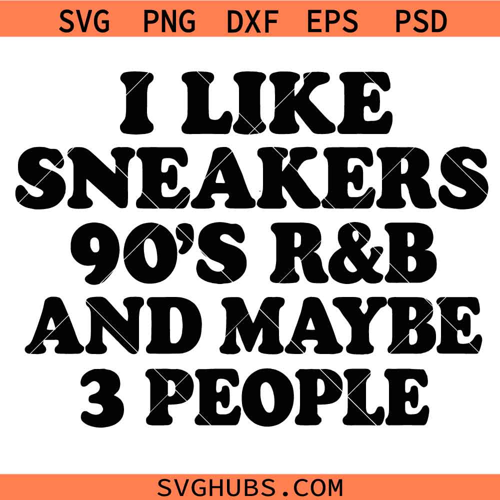I Like Sneakers 90s RNB and Maybe 3 People SVG, Funny Introvert SVG, Sneakerhead SVG