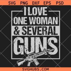 I Love One Woman and Several Guns SVG, 2nd Amendment svg, Military svg, Gun Lover Svg