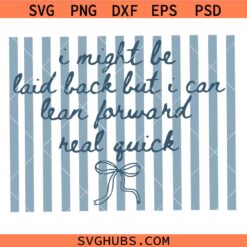 I Might Be Laid Back But I Can Lean Forward Real Quick SVG PNG, Blue Striped Coquette SVG, Girly Aesthetic Blue Bow SVG